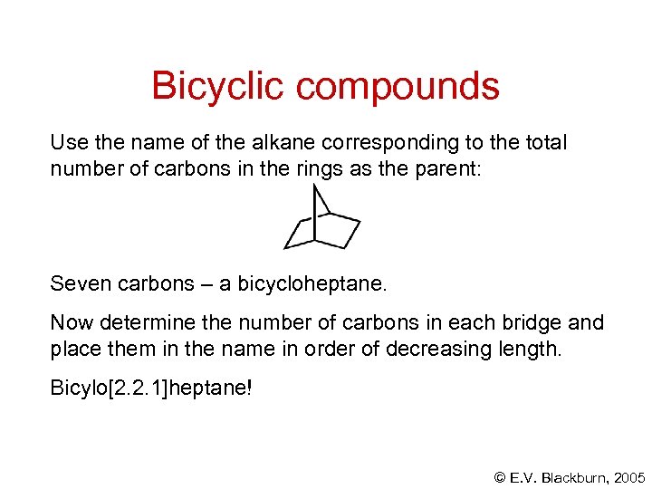 Bicyclic compounds Use the name of the alkane corresponding to the total number of