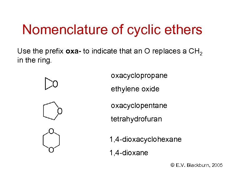 Nomenclature of cyclic ethers Use the prefix oxa- to indicate that an O replaces