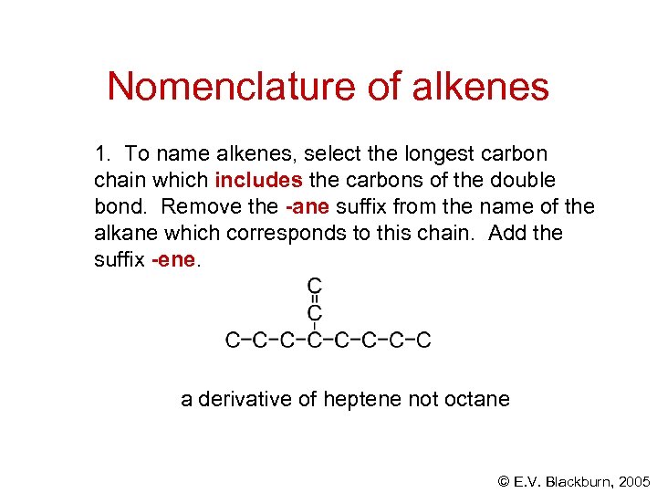 Nomenclature of alkenes 1. To name alkenes, select the longest carbon chain which includes