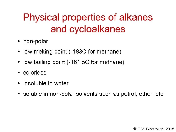 Physical properties of alkanes and cycloalkanes • non-polar • low melting point (-183 C