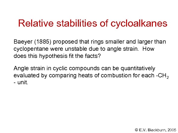 Relative stabilities of cycloalkanes Baeyer (1885) proposed that rings smaller and larger than cyclopentane