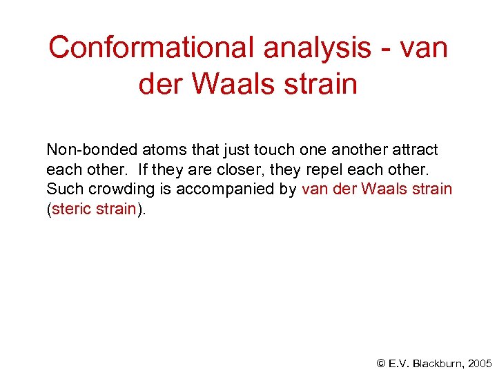 Conformational analysis - van der Waals strain Non-bonded atoms that just touch one another