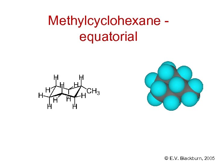 Methylcyclohexane equatorial © E. V. Blackburn, 2005 