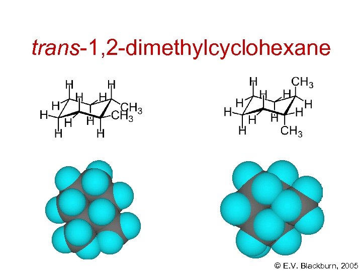 trans-1, 2 -dimethylcyclohexane © E. V. Blackburn, 2005 