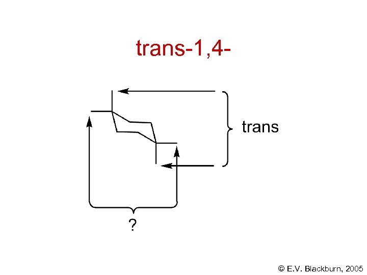 trans-1, 4 - © E. V. Blackburn, 2005 