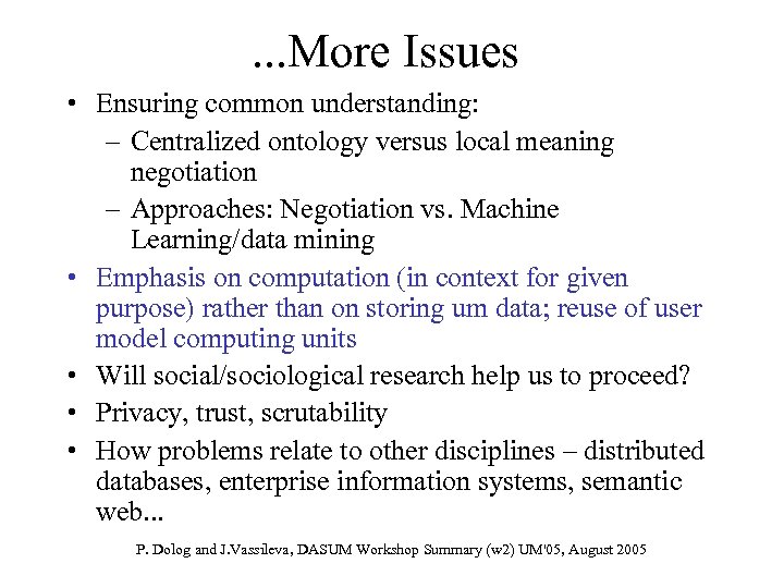 . . . More Issues • Ensuring common understanding: – Centralized ontology versus local