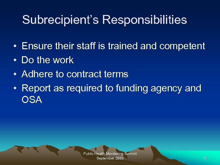 Subrecipient’s Responsibilities • • Ensure their staff is trained and competent Do the work