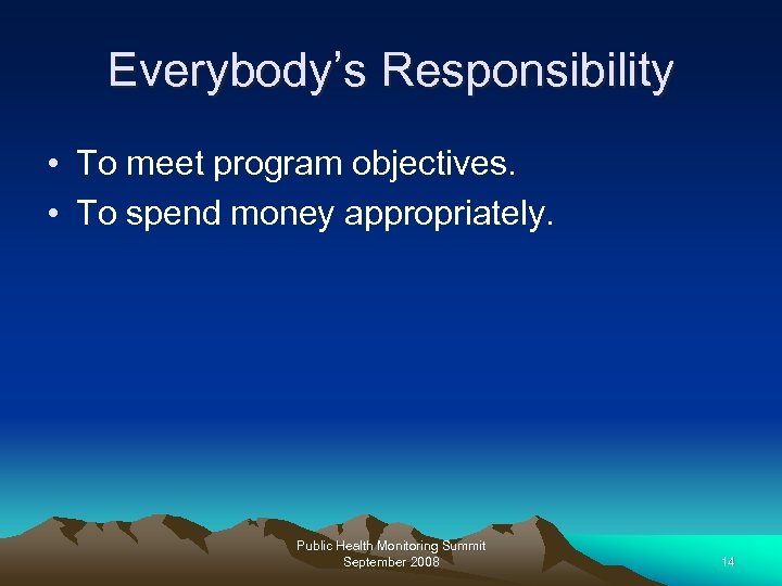 Everybody’s Responsibility • To meet program objectives. • To spend money appropriately. Public Health