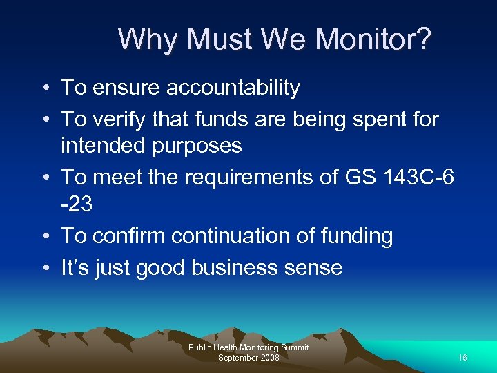 Why Must We Monitor? • To ensure accountability • To verify that funds are
