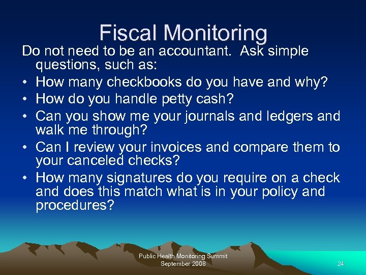 Fiscal Monitoring Do not need to be an accountant. Ask simple questions, such as: