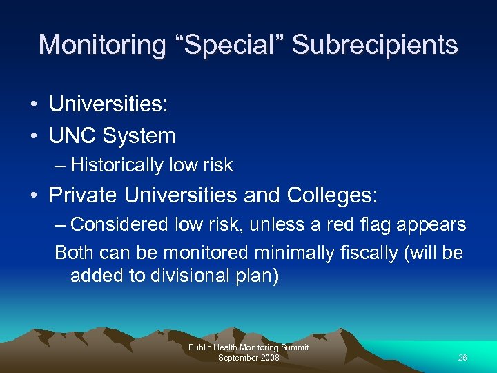 Monitoring “Special” Subrecipients • Universities: • UNC System – Historically low risk • Private