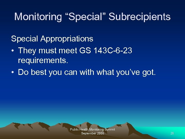 Monitoring “Special” Subrecipients Special Appropriations • They must meet GS 143 C-6 -23 requirements.