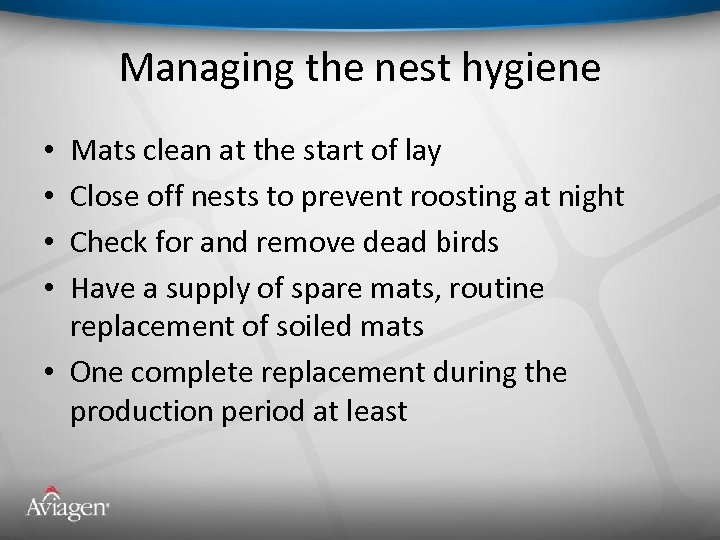 Managing the nest hygiene Mats clean at the start of lay Close off nests