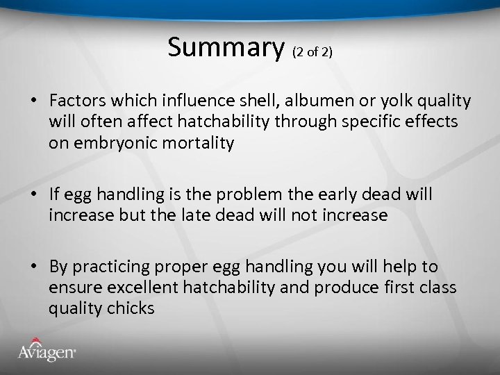 Summary (2 of 2) • Factors which influence shell, albumen or yolk quality will