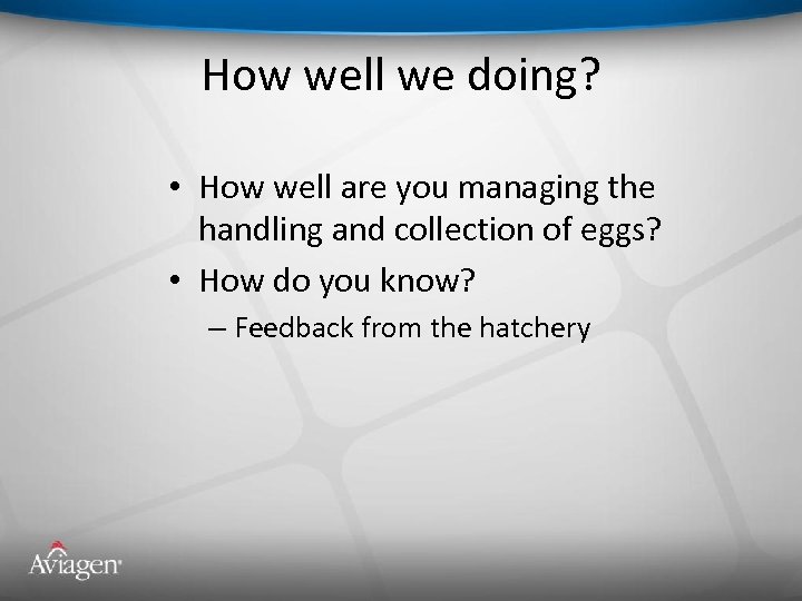 How well we doing? • How well are you managing the handling and collection