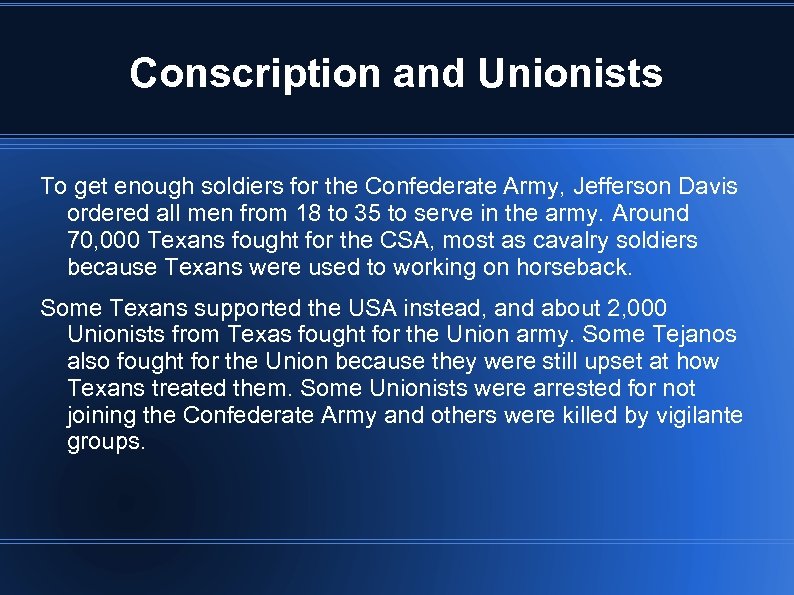 Conscription and Unionists To get enough soldiers for the Confederate Army, Jefferson Davis ordered