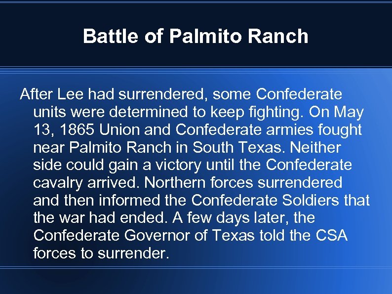 Battle of Palmito Ranch After Lee had surrendered, some Confederate units were determined to
