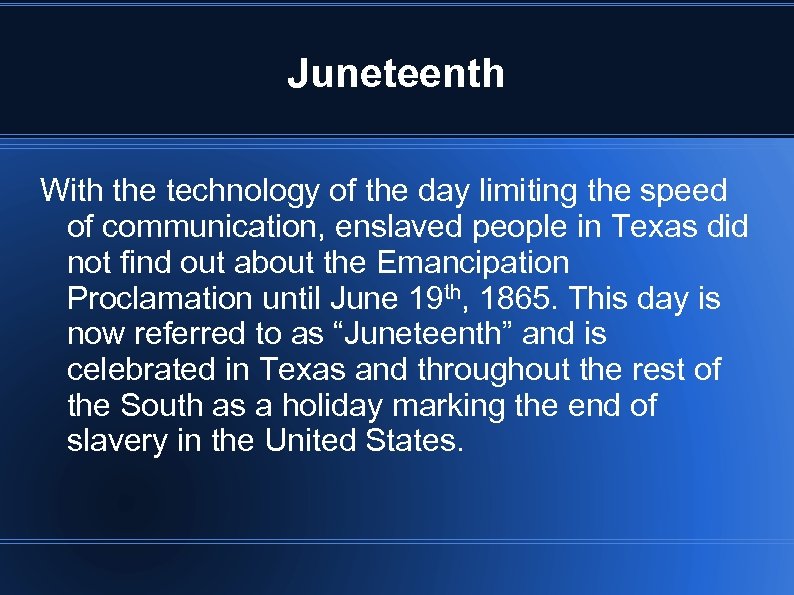 Juneteenth With the technology of the day limiting the speed of communication, enslaved people