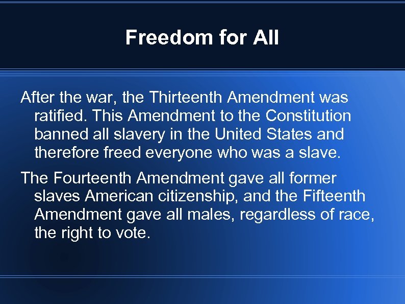 Freedom for All After the war, the Thirteenth Amendment was ratified. This Amendment to