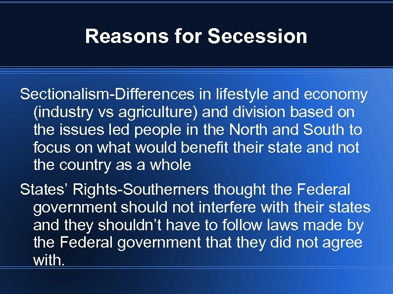 Reasons for Secession Sectionalism-Differences in lifestyle and economy (industry vs agriculture) and division based