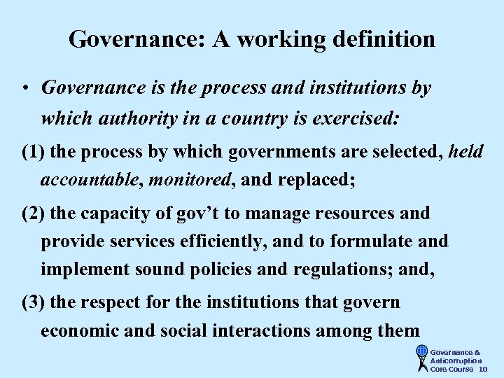 Governance: A working definition • Governance is the process and institutions by which authority
