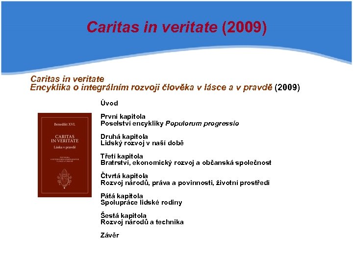 Caritas in veritate (2009) Caritas in veritate Encyklika o integrálním rozvoji člověka v lásce