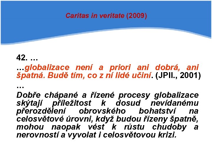 Caritas in veritate (2009) 42. … …globalizace není a priori ani dobrá, ani špatná.