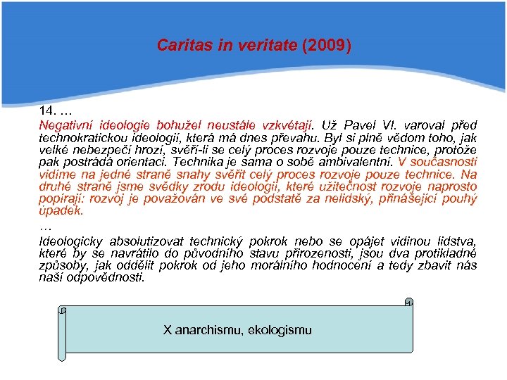 Caritas in veritate (2009) 14. … Negativní ideologie bohužel neustále vzkvétají. Už Pavel VI.