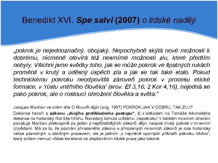 Benedikt XVI. Spe salvi (2007) o lidské naději „pokrok je nejednoznačný, obojaký. Nepochybně skýtá