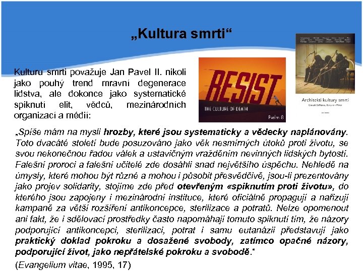 „Kultura smrti“ Kulturu smrti považuje Jan Pavel II. nikoli jako pouhý trend mravní degenerace