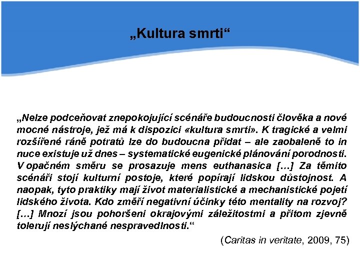 „Kultura smrti“ „Nelze podceňovat znepokojující scénáře budoucnosti člověka a nové mocné nástroje, jež má