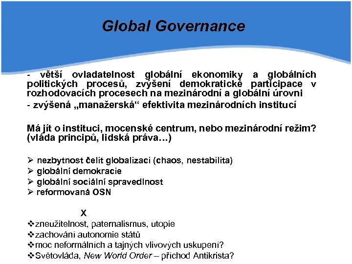 Global Governance - větší ovladatelnost globální ekonomiky a globálních politických procesů, zvýšení demokratické participace