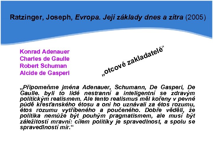 Ratzinger, Joseph, Evropa. Její základy dnes a zítra (2005) Konrad Adenauer Charles de Gaulle