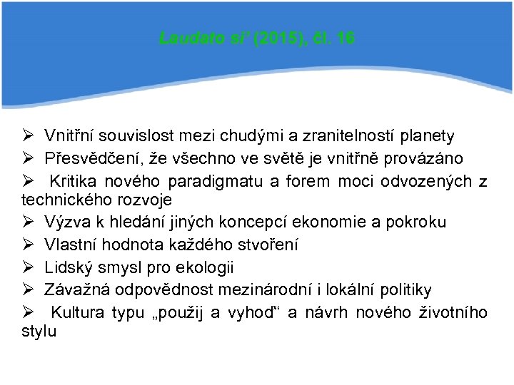 Laudato si’ (2015), čl. 16 Ø Vnitřní souvislost mezi chudými a zranitelností planety Ø