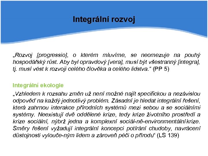 Integrální rozvoj „Rozvoj [progressio], o kterém mluvíme, se neomezuje na pouhý hospodářský růst. Aby