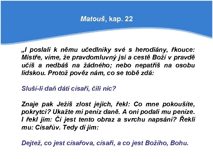 Matouš, kap. 22 „I poslali k němu učedlníky své s herodiány, řkouce: Mistře, víme,