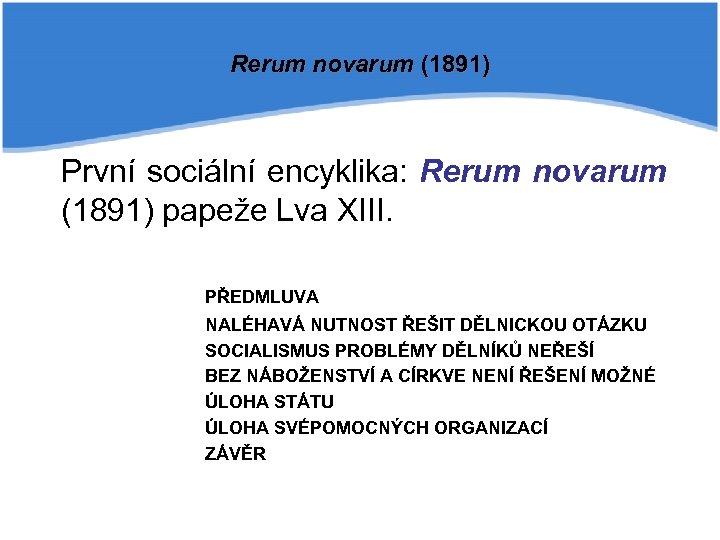 Rerum novarum (1891) První sociální encyklika: Rerum novarum (1891) papeže Lva XIII. PŘEDMLUVA NALÉHAVÁ