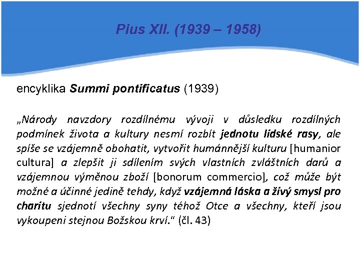 Pius XII. (1939 – 1958) encyklika Summi pontificatus (1939) „Národy navzdory rozdílnému vývoji v