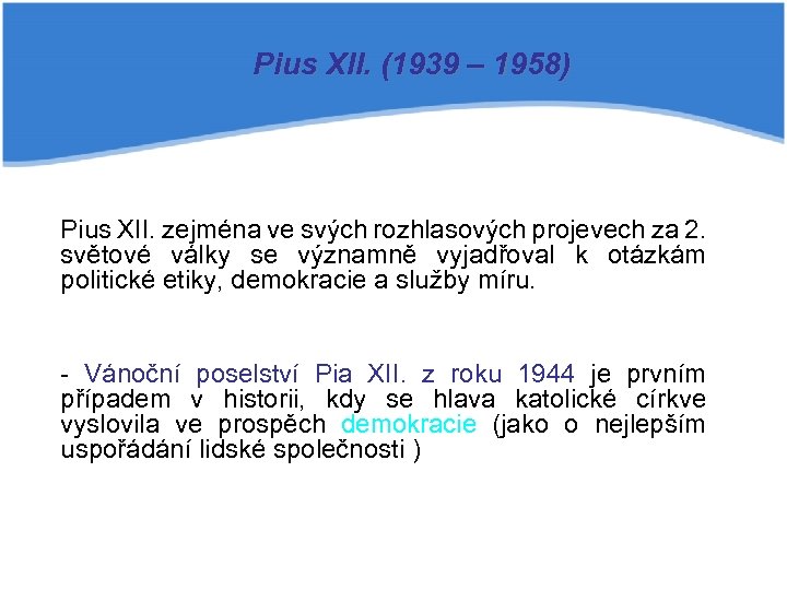 Pius XII. (1939 – 1958) Pius XII. zejména ve svých rozhlasových projevech za 2.