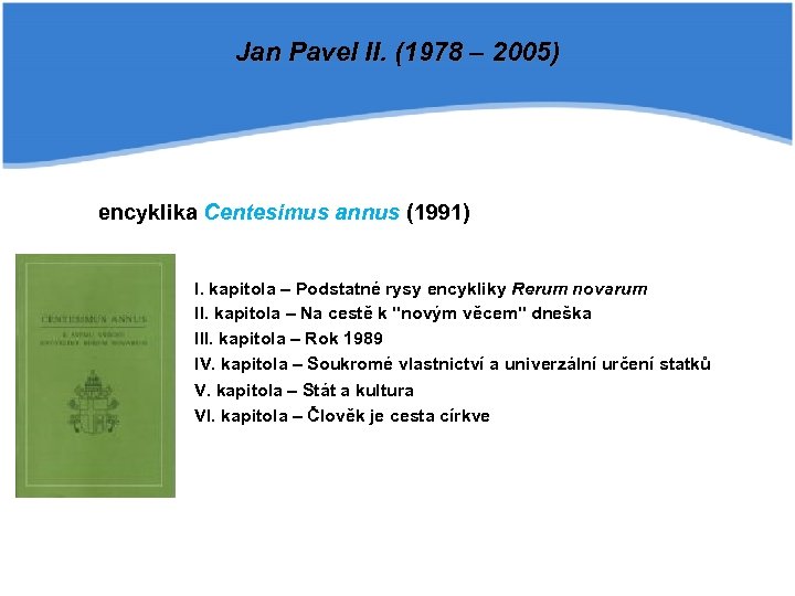 Jan Pavel II. (1978 – 2005) encyklika Centesimus annus (1991) I. kapitola – Podstatné