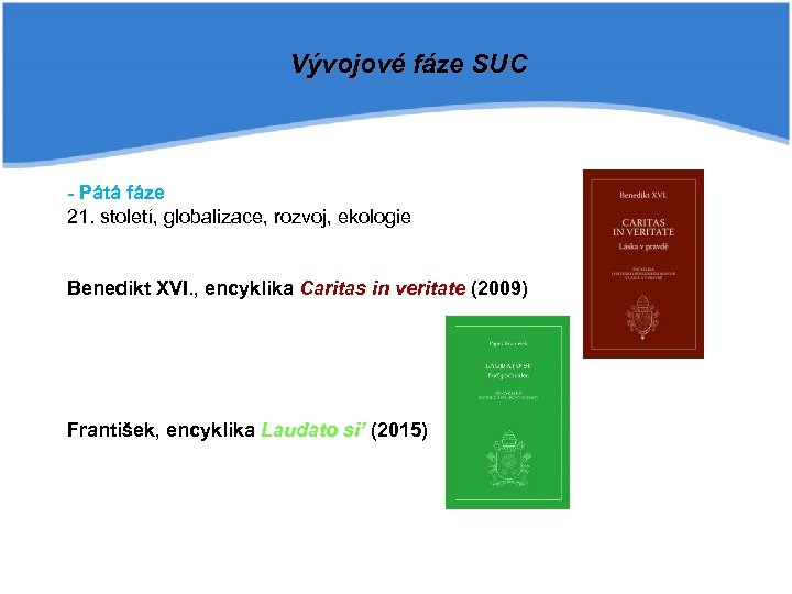Vývojové fáze SUC - Pátá fáze 21. století, globalizace, rozvoj, ekologie Benedikt XVI. ,