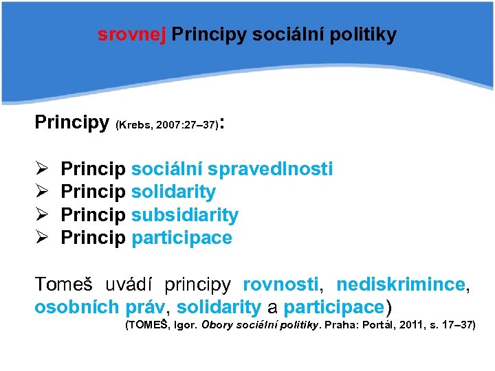 srovnej Principy sociální politiky Principy (Krebs, 2007: 27– 37): Ø Princip sociální spravedlnosti Ø