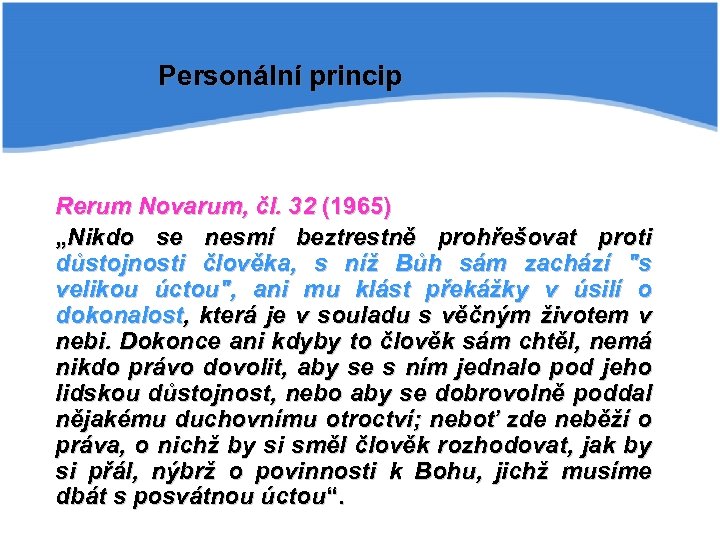 Personální princip Rerum Novarum, čl. 32 (1965) „Nikdo se nesmí beztrestně prohřešovat proti důstojnosti