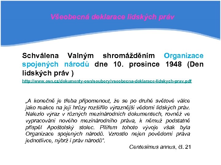 Všeobecná deklarace lidských práv Schválena Valným shromážděním Organizace spojených národů dne 10. prosince 1948