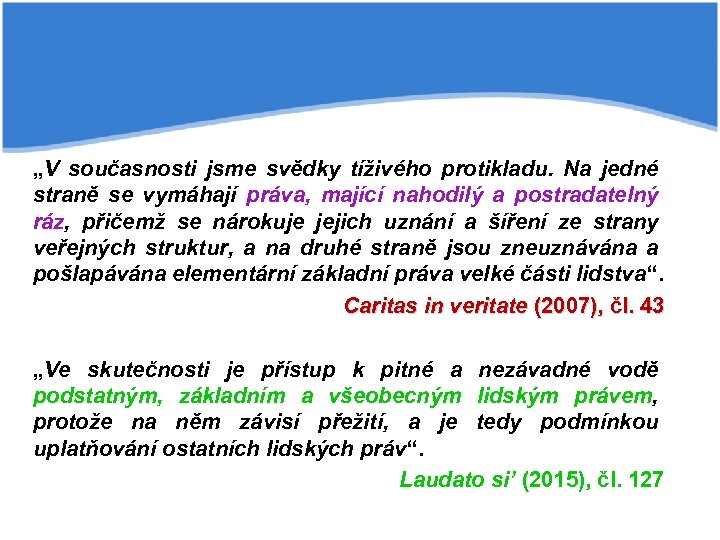 „V současnosti jsme svědky tíživého protikladu. Na jedné straně se vymáhají práva, mající nahodilý