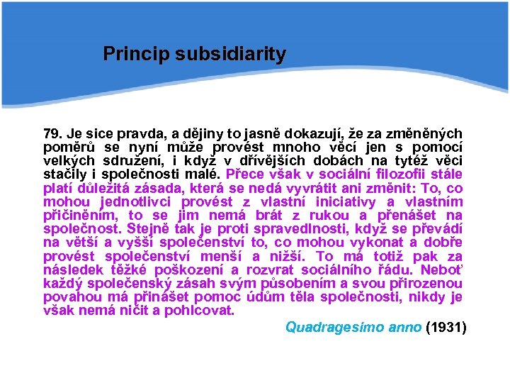 Princip subsidiarity 79. Je sice pravda, a dějiny to jasně dokazují, že za změněných