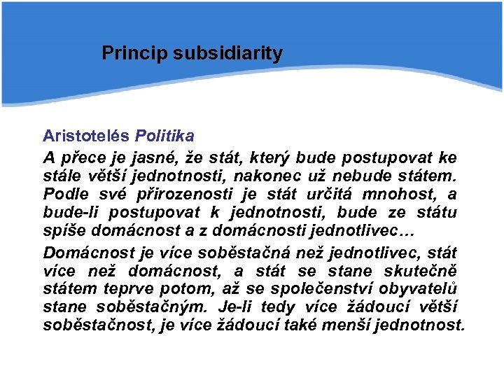 Princip subsidiarity Aristotelés Politika A přece je jasné, že stát, který bude postupovat ke