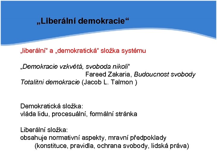 „Liberální demokracie“ „liberální“ a „demokratická“ složka systému „Demokracie vzkvétá, svoboda nikoli“ Fareed Zakaria, Budoucnost