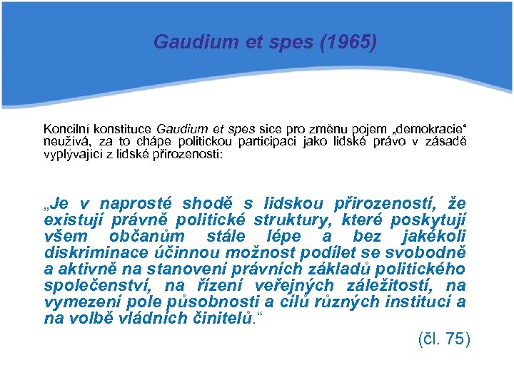 Gaudium et spes (1965) Koncilní konstituce Gaudium et spes sice pro změnu pojem „demokracie“