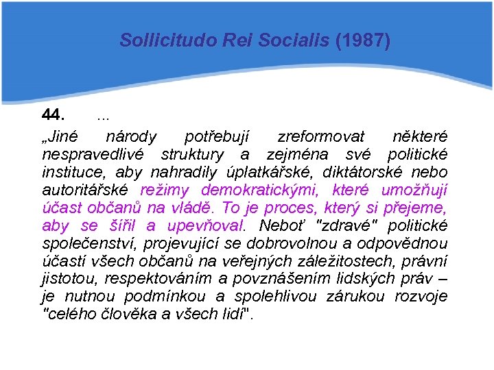 Sollicitudo Rei Socialis (1987) 44. . . . „Jiné národy potřebují zreformovat některé nespravedlivé